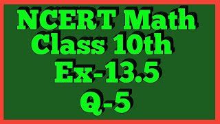 Ex135 Q5  Chapter 13  NCERT  Class 10th Math [upl. by Gish]