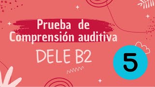 Prueba auditiva DELE B2  Examen 5 [upl. by Elinore]