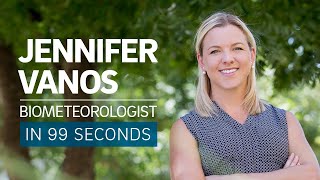 A Scientists Life in 99 Seconds Biometeorologist Jennifer Vanos [upl. by Roye977]