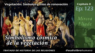 123 Simbolismo cósmico de la vegetación  Mircea Eliade [upl. by Anilac473]