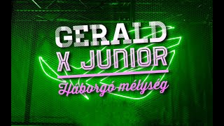 Gerald x Junior Háborgó mélység feldolgozás [upl. by Vannie789]