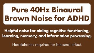 Binaural Brown Noise for ADHD 40Hz Gamma Wave Binaural Tones to Enhance Focus and Concentration 🎧 [upl. by Celestia839]