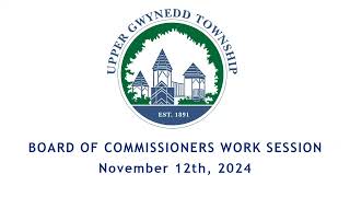 Upper Gwynedd Township Board of Commissioners Work Session 11122024 [upl. by Ahsinak80]