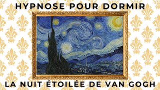 Hypnose pour sendormir  La Nuit étoilée de Van Gogh [upl. by Remot]