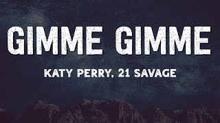 Katy Perry  GIMME GIMME Lyrics ft 21 Savage [upl. by Lauren587]