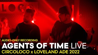 AGENTS OF TIME at CIRCOLOCO x Loveland ADE 2022  AUDIOONLY RECORDING [upl. by Alejna630]