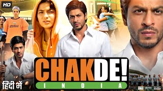 Chak De India Full Movie HD  Shah Rukh Khan  Sagarika Ghatge  Preeti Sabarwal  Review amp Fact [upl. by Arvid]