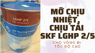 VÒNG BI TỐC ĐỘ CAO DÙNG MỠ SKF LGHP25 ĐƯỢC KHÔNG [upl. by Renat470]