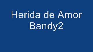 Bandy2  Herida de Amor [upl. by Akessej]