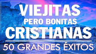 ALABANZAS CRISTIANAS VIEJITAS PERO BONITAS  50 GRANDES ÉXITOS DE ALABANZA Y ADORIACÓN [upl. by Inot]