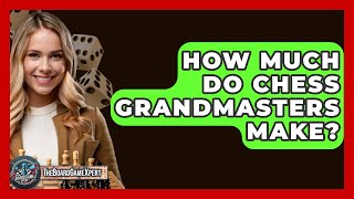 How Much Do Chess Grandmasters Make  The Board Game Xpert [upl. by Kubis714]