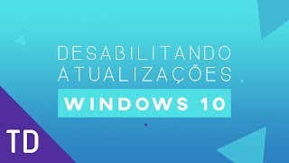 Tutorial  Desabilitar Atualizações do Windows 10 [upl. by Melly]