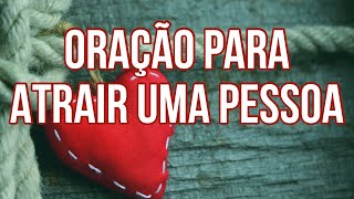 ORAÇÃO PARA ATRAIR UMA PESSOA  Lei da Atração para o Amor [upl. by Lrig]