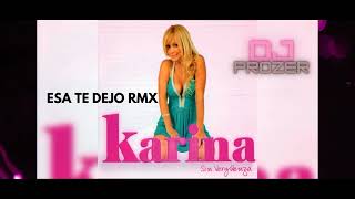 KARINA  ESA TE DEJORMX  DJ PROZER Allen Río Negro [upl. by Shanley]