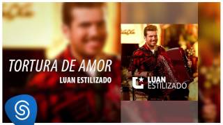 Luan Estilizado  Tortura de Amor EP Luan Estilizado Áudio Oficial [upl. by Cullin]