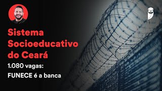 Concurso Sistema Socioeducativo do Ceará  1080 vagas FUNECE é a banca [upl. by Guyer567]