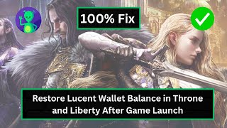 How to Restore Lucent Wallet Balance in Throne and Liberty After Game Launch [upl. by Hilaria]