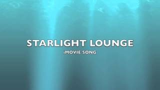 Starlight Lounge  iMovie SongMusic [upl. by Peskoff]