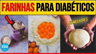 11 FARINHAS PERMITIDAS PARA QUEM TEM DIABETES │ EDUDiabetes [upl. by Nylzzaj]