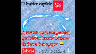 el traídor capitulo 53 Porfirio cadena [upl. by Rattray]