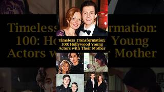 Timeless Transformation 100 Young Hollywood Actors and Their Mothers [upl. by Squires]