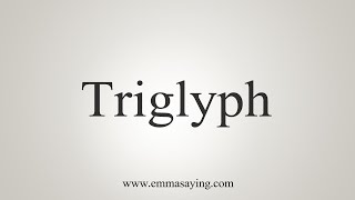 How To Say Triglyph [upl. by Norreg]