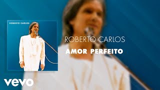 Roberto Carlos  Amor Perfeito Ao Vivo Áudio Oficial [upl. by Ahsiral717]