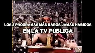 Los 3 programas más extraños jamás habidos en la TV Pública [upl. by Nosbig]