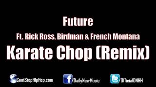 Future  Karate Chop Remix Ft Rick Ross Birdman amp French Montana [upl. by Ordway]