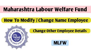 How to Change  Modify Employee Name and Other Details in MLWB I Labour Welfare Fund Maharashtra [upl. by Enomahs]