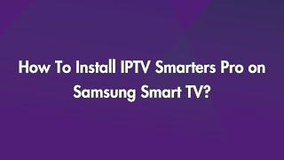 How To Install IPTV Smarters Pro on Samsung Smart TV [upl. by Harifaz147]