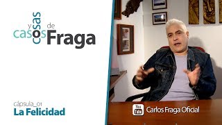 Carlos Fraga  Casos y Cosas de Fraga Cápsula 01  La Felicidad [upl. by Annoyk]