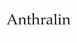 How to Pronounce Anthralin [upl. by Veronique814]