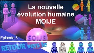 Ep6 La nouvelle évolution humaine Moije [upl. by Fulton557]