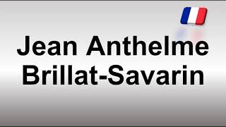 How to Pronounce Jean Anthelme BrillatSavarin [upl. by Essila]