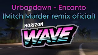 Urbandawn  Encanto Mitch Murder RemixSoundtrack de la nueva estación de FH5 quotHorizon Wavequot [upl. by Corly]