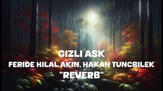 Feride Hilal Akin Hakan Tuncbilek  Gizli Ask Reverb Lyrics [upl. by Congdon]