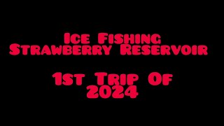 Ice Fishing Strawberry Reservoir  1st Trip of 2024 [upl. by Lenno]