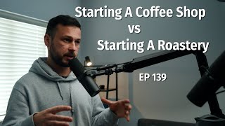 Starting A Coffee Shop vs Starting A Coffee Roastery  Coffee Roaster Warm Up Sessions Podcast [upl. by Ainet]