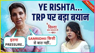 Anita Raj On Yeh Rishta TRP Long Working Hours REACTS On Bond With Samridhi Says Uski Wajah Log [upl. by Aramak704]