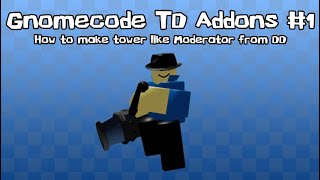 GnomeCode TD Addons 1 How to make Moderator tower from DD [upl. by Ahsemo]