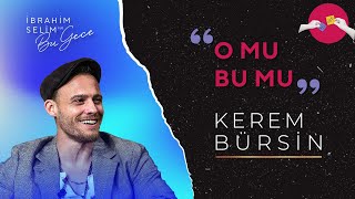 Kerem Bürsin ile O Mu Bu Mu  İbrahim Selim ile Bu Gece [upl. by Eanwahs]