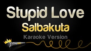 Salbakuta  Stupid Love Karaoke Version [upl. by Shirl615]