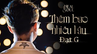 Đạt G hát Live  Thêm bao nhiêu lâu  cực đỉnh tại Healthesoul  healthesoulshow Đạt G [upl. by Arremat]