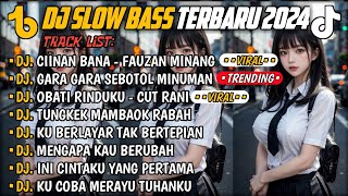 DJ SLOW BASS TERBARU 2024🎵DJ CIINAN BANA FAUZAN MINANG 🎵DJ GARA GARA SEBOTOL MINUMAN🎵 FULL ALBUM [upl. by Dulciana]