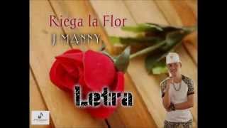 Riega la Flor Letra J Manny [upl. by Ahsasal34]