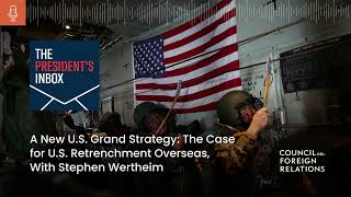 A New US Grand Strategy The Case for US Retrenchment Overseas With Stephen Wertheim [upl. by Aneetsirk]