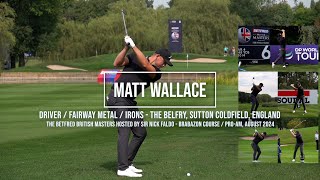 Matt Wallace Golf Swing DriverFairway MetalIrons  British Masters The Belfry August 2024 [upl. by Nesyla]