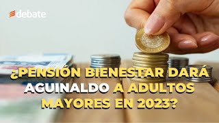 ¿Pensión Bienestar dará AGUINALDO a ADULTOS MAYORES en 2023 Esto se sabe [upl. by Egbert]