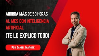 Cómo Ahorrar Más de 50 Horas al Mes con Inteligencia Artificial Te Lo Explico Todo  Daniel Marote [upl. by Annalise]